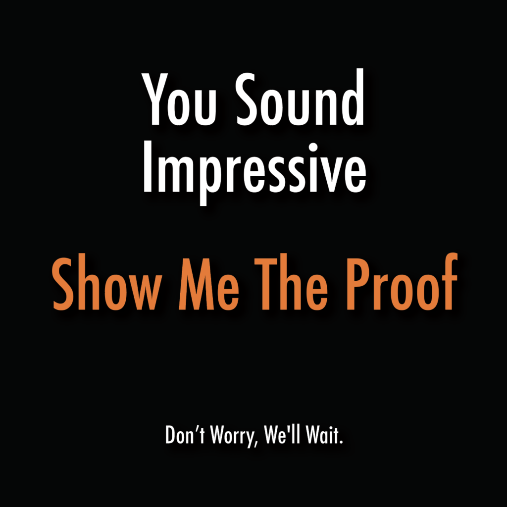 You sound impressive, show me the proof