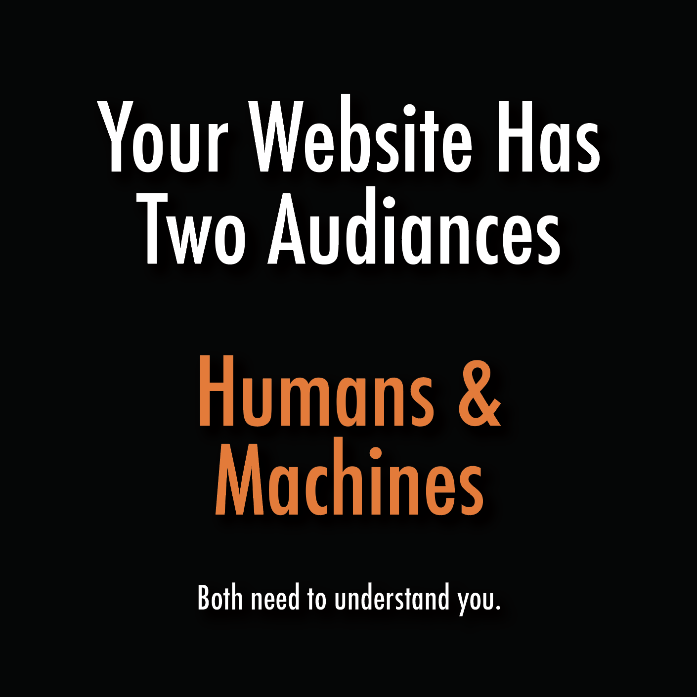 Your website has two audiences: humans and machines
